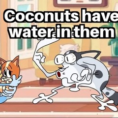 COCOUNUTS HAV WATR IN THEM