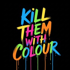 Kill Them With Colour