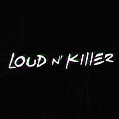 Loud N Killer