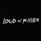 Loud N Killer