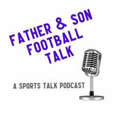 Father & Son Football Talk Season #2 - Episode 6