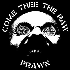 Come Thee The Raw Prawn