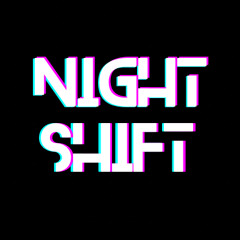 NIGHT SHIFT
