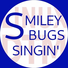 SMILEY BUGS SINGIN'