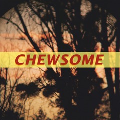 CHEWSOME