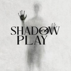 Shadow Play