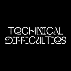 TECHNICAL DIFFICULTIES