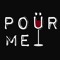 Poür Me