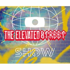 THE ELEVATED STREET SHOW