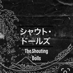 The Shouting Dolls