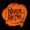 Never Say Die