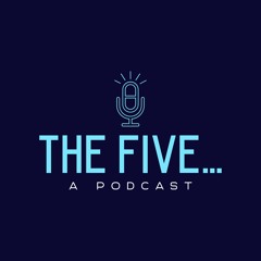 The Five . . .  podcast