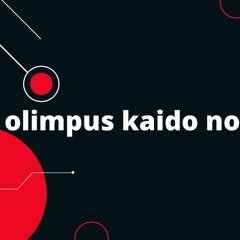 olimpus kaido no beats