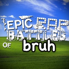 Epic Rap Battles of Bruh