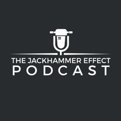 The Jackhammer Effect Podcast