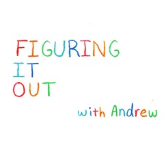 Figuring It Out with Andrew