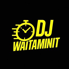 Dj Waitaminute