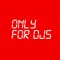 ONLY FOR DJS