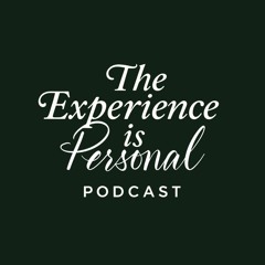 The Experience Is Personal Podcast