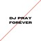 DJ PRAY FOREVER