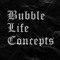 Bubble Life Concepts