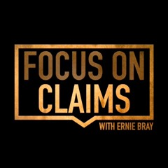Focus On Claims with Ernie Bray