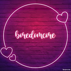 Boredomcore