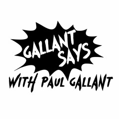 Gallant Says with Paul Gallant