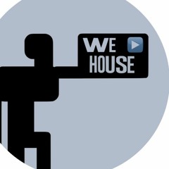 WE ▶ HOUSE
