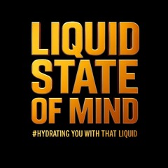 LIQUID STATE OF MIND