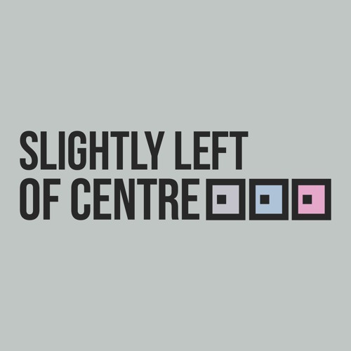 Slightly Left of Centre’s avatar