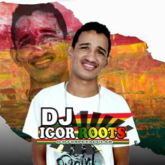 DJ IGOR ROOTS O DJ ESPETACULAR