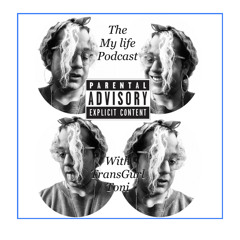 The “My Life” podcast with TransGurl Toni