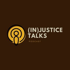 (In)Justice Talks
