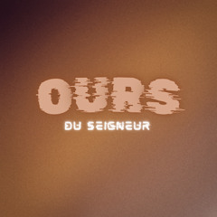 OURS DU SEIGNEUR