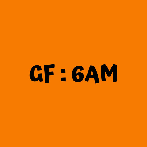 GF : 6AM’s avatar