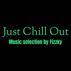 Just Chill Out - Music selection by Fizzky
