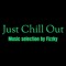 Just Chill Out - Music selection by Fizzky