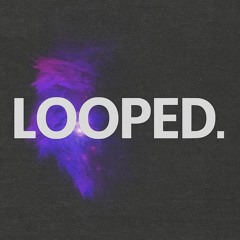 LOOPED.