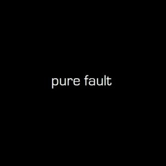 Pure Fault