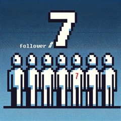 f o l l o w e r #7