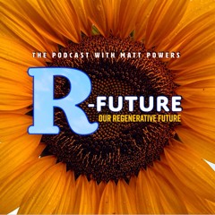Our Regenerative Future with Matt Powers