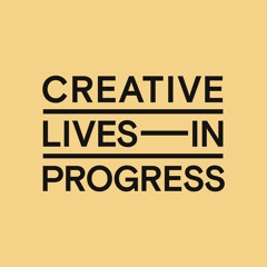 Creative Lives in Progress