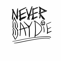 neversaydie