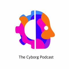 The Cyborg Podcast
