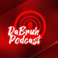 DaBruhPodcast