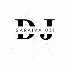 DJ SARAIVA 031 | insta @djsaraiva_031