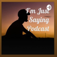 I'm Just Saying Podcast w/ENRI