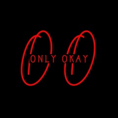 Only Okay