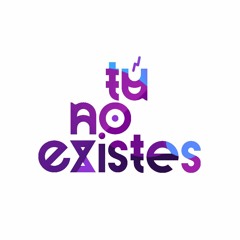 Tú No Existes